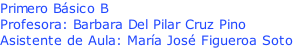Primero Básico B Profesora: Barbara Del Pilar Cruz Pino Asistente de Aula: María José Figueroa Soto